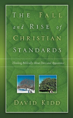 The Fall and Rise of Christian Standards by David Kidd