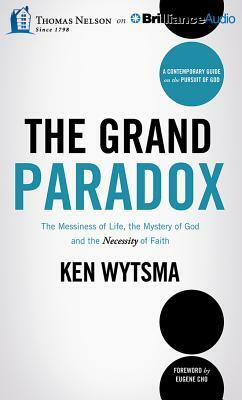 The Grand Paradox: The Messiness of Life, the Mystery of God and the Necessity of Faith by Ken Wytsma