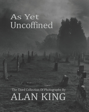 As Yet Uncoffined by Alan King