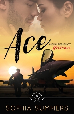 Ace: A Fighter Pilot Romance by Sophia Summers