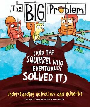 The Big Problem (and the Squirrel Who Eventually Solved It): Understanding Adjectives and Adverbs by Nancy Loewen