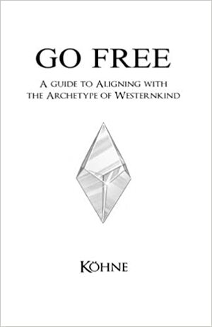 Go Free: A Guide to Aligning with the Archetype of Westernkind by Jason Köhne