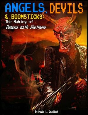 Angels, Devils, and Boomsticks: The Making of Demons with Shotguns by David L. Craddock