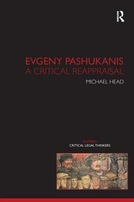 Evgeny Pashukanis: A Critical Reappraisal by Michael Head