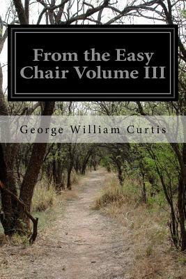 From the Easy Chair Volume III by George William Curtis