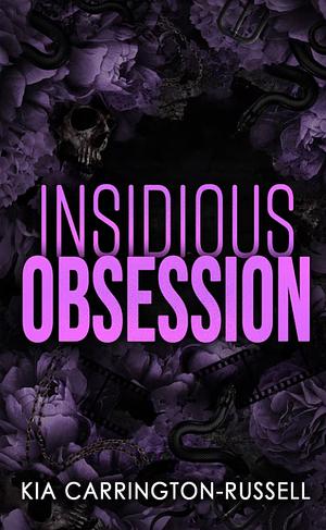 Insidious Obsession: A Dark Mafia Enemies to Lovers Romance by Kia Carrington-Russell, Kia Carrington-Russell