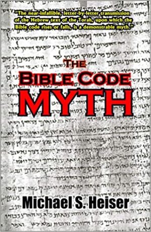The Bible Code Myth by Michael S. Heiser