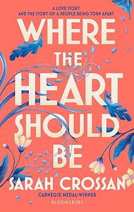 Where the Heart Should Be by Sarah, Crossan