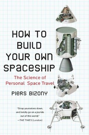 How to Build Your Own Spaceship: The Science of Personal Space Travel by Piers Bizony