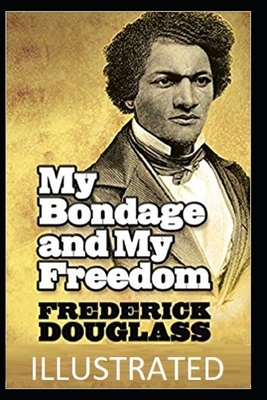 My Bondage and My Freedom Illustrated by Frederick Douglass