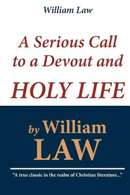 William Law: A Serious Call to a Devout and Holy Life by William Law