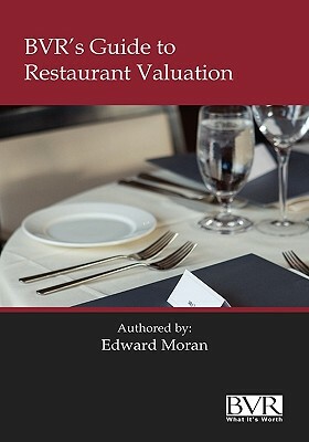 BVR's Guide to Restaurant Valuation by Edward Moran, Ed Moran