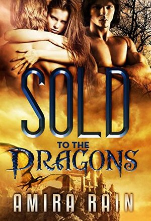 Sold To The Dragons by Amira Rain