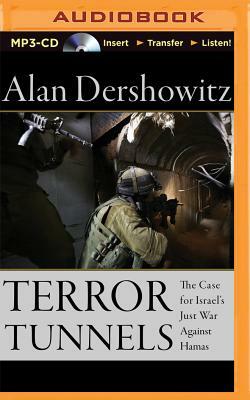 Terror Tunnels: The Case for Israel's Just War Against Hamas by Alan Dershowitz