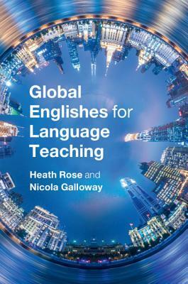 Global Englishes for Language Teaching by Heath Rose, Nicola Galloway