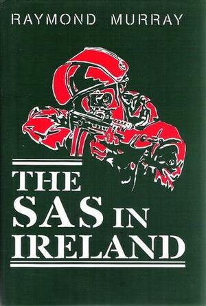 The SAS In Ireland by Raymond Murray