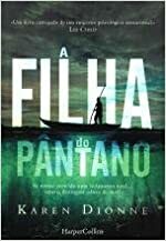 A Filha do Pântano by Karen Dionne