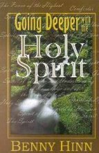 Going Deeper with the Holy Spirit by Benny Hinn