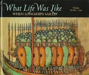 What Life Was Like When Longships Sailed: Vikings, AD 800-1100 by Time-Life Books