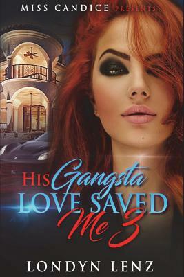 His Gangsta Love Saved Me 3 by Londyn Lenz