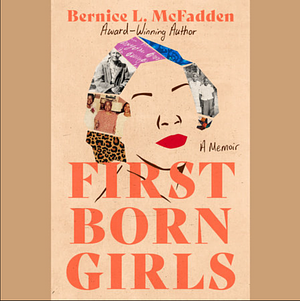 Firstborn Girls: A Memoir by Bernice L. McFadden