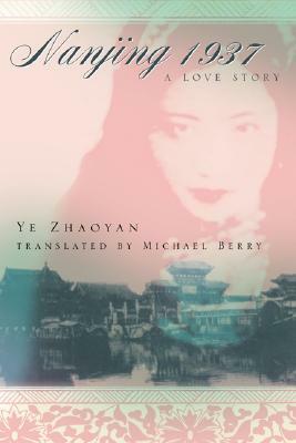 Nanjing 1937: A Love Story by Ye Zhaoyan