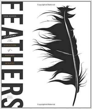 Feathers: The Evolution of a Natural Miracle by Thor Hanson