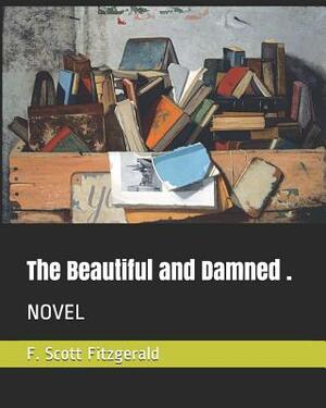 The Beautiful and Damned .: Novel by F. Scott Fitzgerald