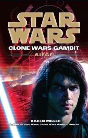 Star Wars: Clone Wars Gambit - Siege by Karen Miller, Karen Miller