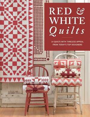 Red & White Quilts: 14 Quilts with Timeless Appeal from Today's Top Designers by That Patchwork Place
