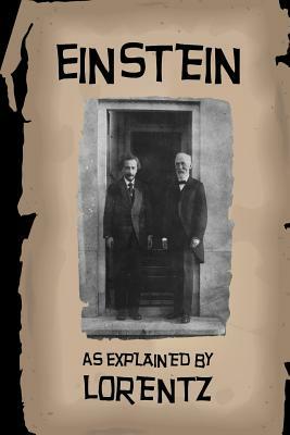 Einstein Explained: As Explained by Lorentz by David Christopher Lane