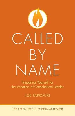 Called by Name: Preparing Yourself for the Vocation of Catechetical Leader by Joe Paprocki