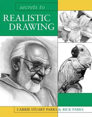 Secrets to Realistic Drawing by Rick Parks, Carrie Stuart Parks