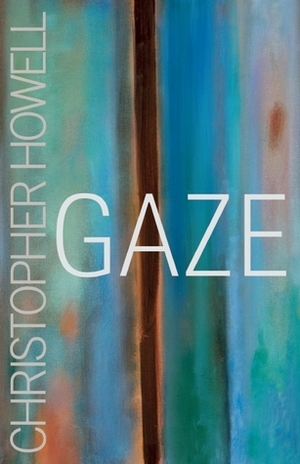 Gaze by Christopher Howell