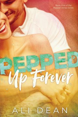 Pepped Up Forever by Ali Dean