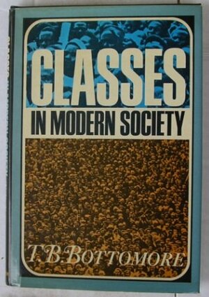 Classes in Modern Society by T.B. Bottomore