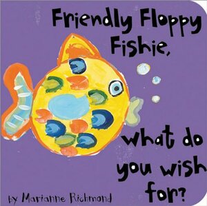 Friendly Floppy Fishie, What Do Wish For? by Marianne Richmond