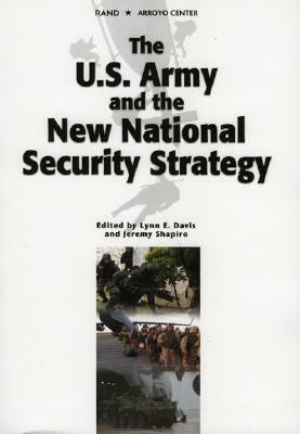 The U.S. Army and the New National Security Strategy: How Should the Army Transform to Meet the New Strategic Challenges? by Jeremy Shapiro, Lynn Davis
