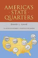 America's State Quarters: The Definitive Guidebook to Collecting State Quarters by David Ganz