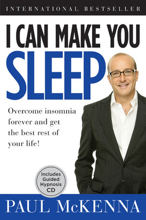 I Can Make You Sleep: Overcome Insomnia Forever and Get the Best Rest of Your Life! by Paul McKenna, Hugh Willbourn