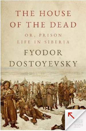 The House of the Dead, or Prison Life in Siberia by Fyodor Dostoevsky