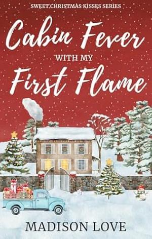 Cabin Fever with My First Flame by Madison Love, Madison Love