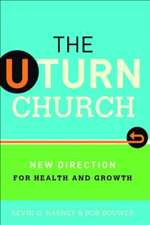 The U-Turn Church: New Direction for Health and Growth by Kevin G. Harney