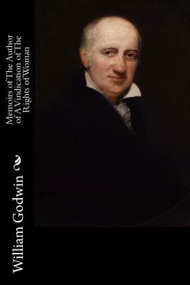 Memoirs of The Author of A Vindication of The Rights of Woman by William Godwin
