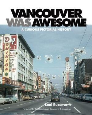 Vancouver Was Awesome: A Curious Pictorial History by Lani Russwurm