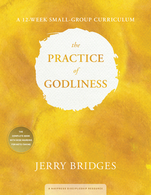 The Practice of Godliness: A 12-Week Small-Group Curriculum by Jerry Bridges