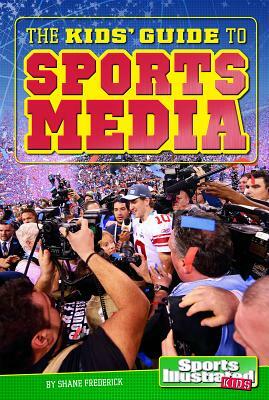 The Kids' Guide to Sports Media by Shane Frederick