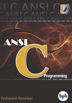 ANSI C Programming: Learn ANSI C step by step by Yashavant Kanetkar
