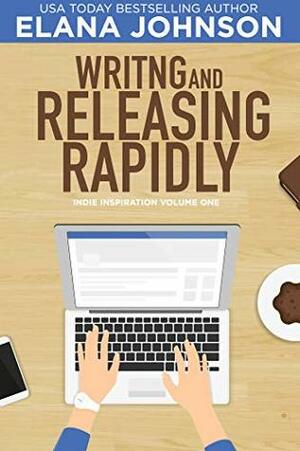 Writing and Releasing Rapidly by Elana Johnson