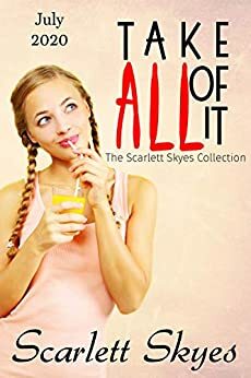 Take All Of It July 2020: The Scarlett Skyes Collection by Eliza DeGaulle, Scarlett Skyes